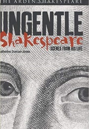 Ungentle Shakespeare: Scenes From His Life (Katherine Duncan-Jones)