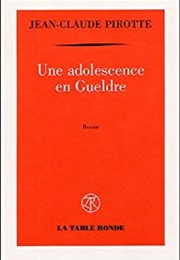 Une Adolescence En Gueldre (Jean-Claude Pirotte)