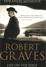 Robert Graves: Life on the Edge (Miranda Seymour)