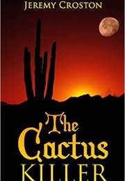 The Cactus Killer (Jeremy Croston)