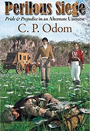 Perilous Siege: Pride & Prejudice in an Alternate Universe (C.P. Odom)
