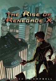 The Rise of Renegade X (Chelsea M. Campbell)