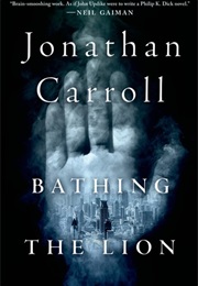 Bathing the Lion (Johnathan Carroll)