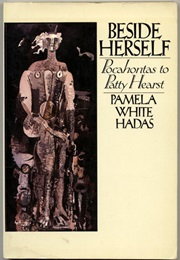 Beside Herself: Pocahontas to Patty Hearst (Pamela White Hadas)