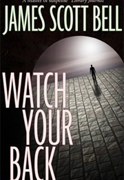 Watch Your Back (James Scott Bell)