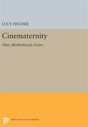 Cinematernity: Film, Motherhood, Genre (Lucy Fischer)