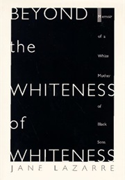 Beyond the Whiteness of Whiteness: Memoir of a White Mother of Black Sons (Jane Lazarre)