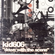 Kid606 - Down With the Scene