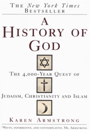 A History of God: The 4,000-Year Quest of Judaism, Christianity, and Islam (Karen Armstrong)