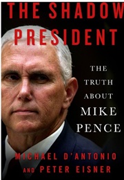 The Shadow President: The Truth About Mike Pence (Michael D'Antonio)
