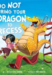 Do Not Bring Your Dragon to Recess (Julie Gassman)
