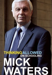 Thinking Allowed on Schooling (Mick Waters)