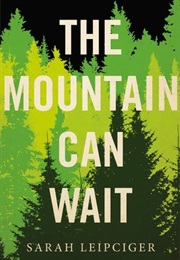 The Mountain Can Wait (Sarah Leipciger)