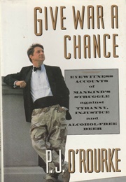 Give War a Chance (P. J. O&#39;Rourke)