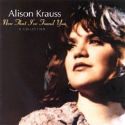 Alison Krauss - Now That I've Found You: A Collection