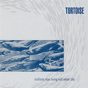 (1996) Tortoise - Millions Now Living Will Never Die