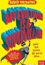 My Evil Twin Is a Supervillain (David Solomons)