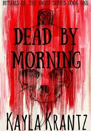 Dead by Morning (Rituals of the Night #1) (Kayla Krantz)