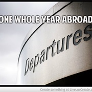 Spend One Whole Year Abroad