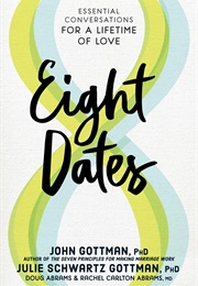 Eight Dates: Essential Conversations for a Lifetime of Love (John & Julie Gottman)