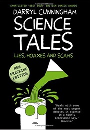 Science Tales: Lies, Hoaxes, and Scams (Darryl Cunningham)