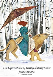 The Quiet Music of Gently Falling Snow (Jackie Morris)