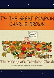 It's the Great Pumpkin, Charlie Brown: The Making of a Television Classic (Lee Mendelson and Bill Melenez)