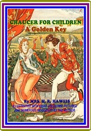 Chaucer for Children: A Golden Key (Chaucer, Geoffrey Haweis, Mary Eliza Joy)