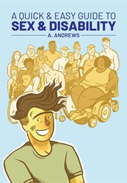 A Quick and Easy Guide to Sex and Disability (A. Andrews)