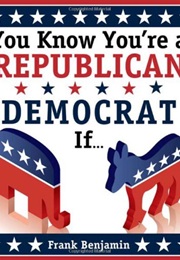 You Know You're a Republican/Democrat If... (Frank Benjamin)