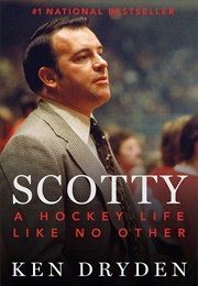 Scotty: A Hockey Life Like No Other (Ken Dryden)