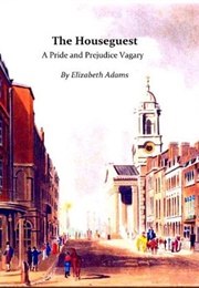 The Houseguest: A Pride and Prejudice Vagary (Elizabeth Adams)