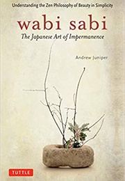 Wabi Sabi: The Japanese Art of Impermanence (Andrew Juniper)