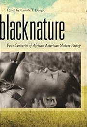 Black Nature: Four Centuries of African American Nature Poetry (Camille T.Dungy)