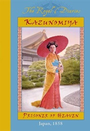 Kazunomiya: Prisoner of Heaven, Japan, 1858 (Kathryn Lasky)