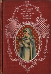 The Autocrat of the Breakfast Table (Oliver Wendell Holmes)