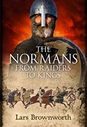 The Normans: From Raiders to Kings (Lars Brownsworth)