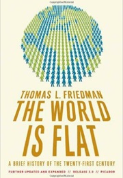 The World Is Flat: A Brief History of the Twenty-First Century (Thomas L. Friedman)