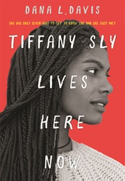Tiffany Sly Lives Here Now (Dana L. Davis)