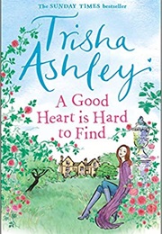 A Good Heart Is Hard to Find (Trisha Ashley)