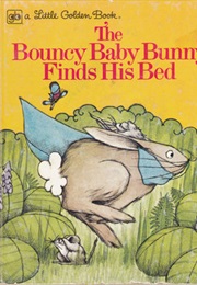 The Bouncy Baby Bunny Finds His Bed (Joan Bowden)