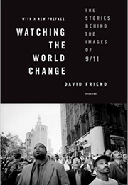 Watching the World Change: The Stories Behind the Images of 9/11 (David Friend)