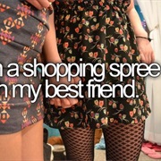 Go on a Shopping Spree With My Best Friend