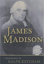 James Madison: A Biography (Ralph Ketchem)