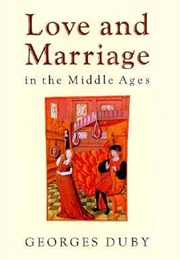 Love and Marriage in the Middle Ages (Georges Duby)