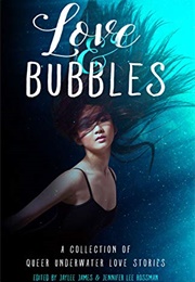 Love & Bubbles: A Collection of Queer Underwater Love Stories (Jaylee James (Editor))