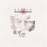 Grails - Burning off Impurities