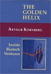 The Golden Helix: Inside Biotech Ventures (Arthur Kornberg)