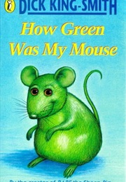 How Green Was My Mouse (Dick King-Smith)