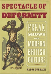 Spectacle of Deformity (Nadja Durbach)